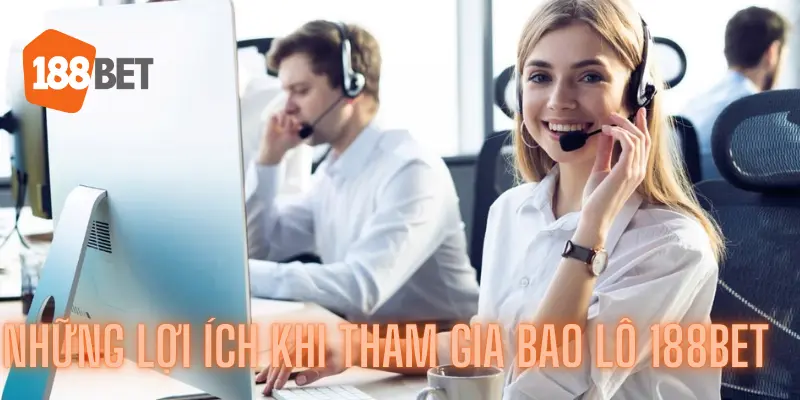 Phân Tích Chi Tiết Về Cách Chơi Bao Lô 188bet Hiệu Quả Nhất 3 Những lợi ích khi tham gia bao lô 188bet