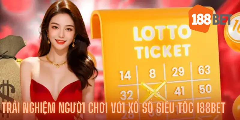 Trải nghiệm người chơi với Xổ số siêu tốc 188bet